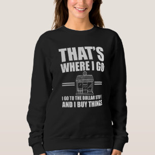 Great Dollar Store Quote Thrifting Sweatshirt