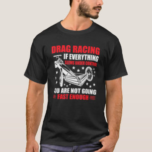 Great Drag Racing Saying Muscle Car Dragster Drag  T-Shirt