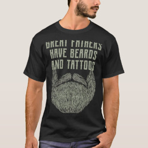 Great Fathers Have Beards and Tattoos Beard T-Shirt