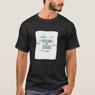 Great Floating on Clouds Outfit for Man and Woman T-Shirt