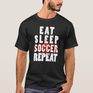 Great For A Soccer Player Eat Sleep Soccer Repeat  T-Shirt