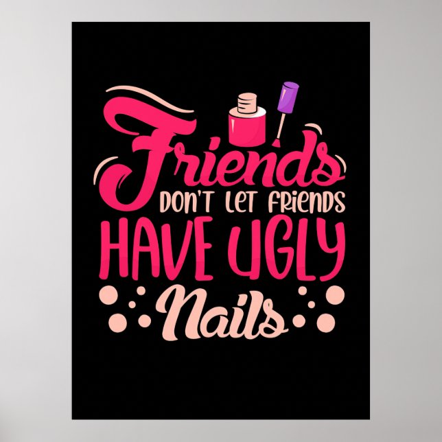 Great Friends Have Ugly Nails Poster (Front)