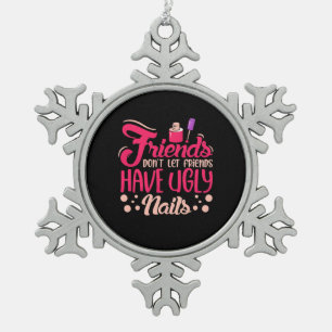 Great Friends Have Ugly Nails Snowflake Pewter Christmas Ornament