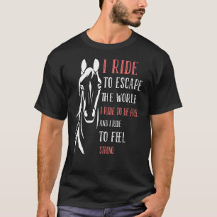 Great Horses Sayings Ride To Escape The World T-Shirt