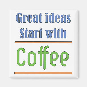 Great ideas Start with Coffee Magnet
