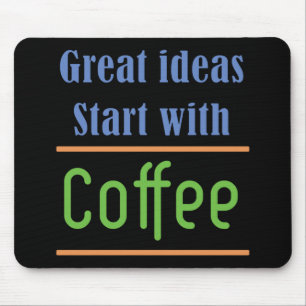Great ideas Start with Coffee Mouse Mat
