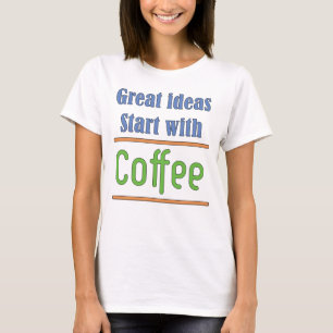 Great ideas Start with Coffee T-Shirt