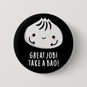 Great Job Take A Bao Funny Dimsum Pun Dark BG 6 Cm Round Badge