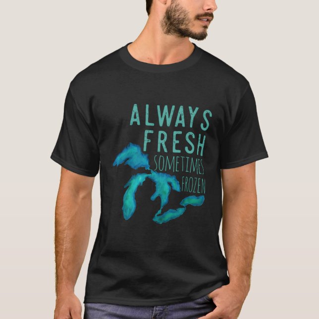 Great Lakes Always Really Fresh Sometimes Frozen T-Shirt (Front)