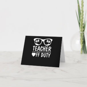 Great Last Day of School Funny Off Duty Teacher Card