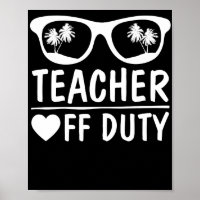 Great Last Day of School Funny Off Duty Teacher