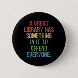 Great Library Has Something In It To Offend Everyo 6 Cm Round Badge