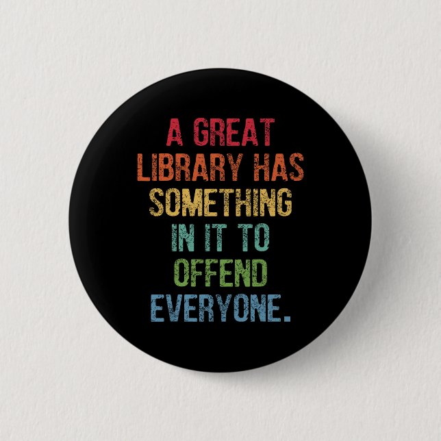 Great Library Has Something In It To Offend Everyo 6 Cm Round Badge (Front)