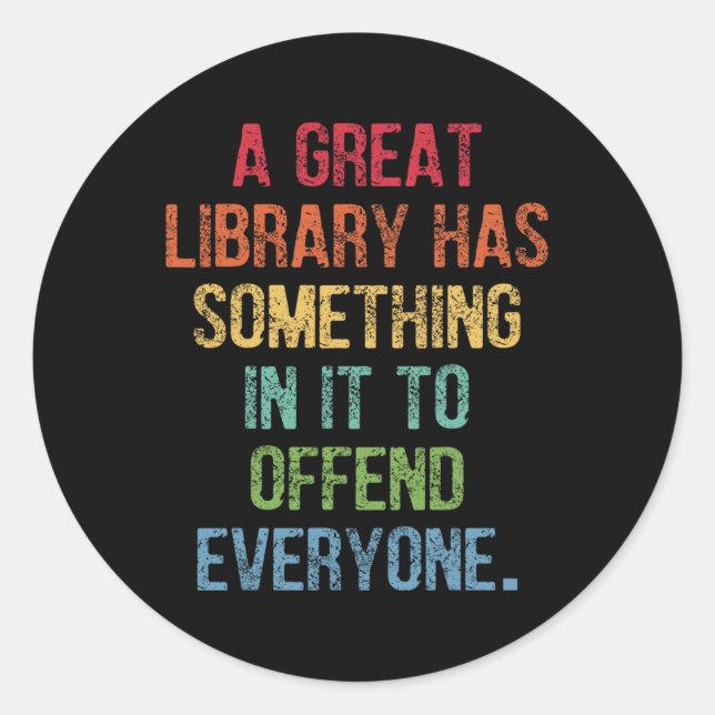 Great Library Has Something In It To Offend Everyo Classic Round Sticker (Front)