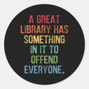 Great Library Has Something In It To Offend Everyo Classic Round Sticker