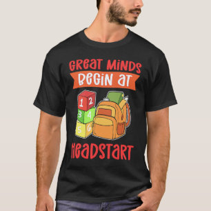 Great Minds Begin At Headstart Kindergarten Teache T-Shirt