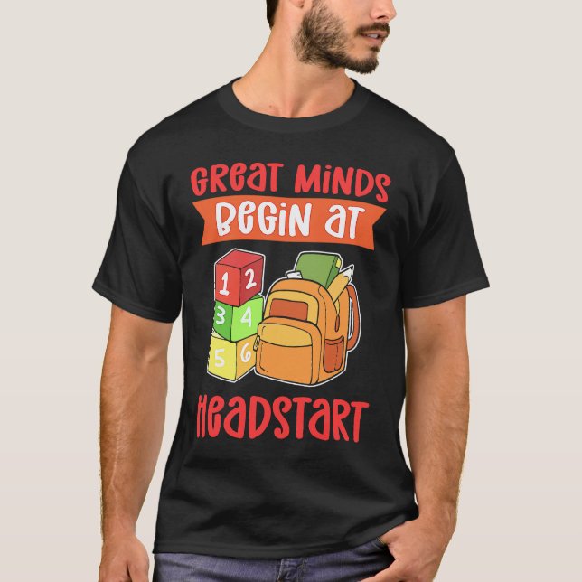 Great Minds Begin At Headstart Kindergarten Teache T-Shirt (Front)