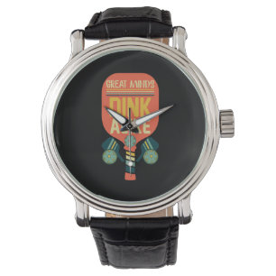 Great Minds Dink Alike Funny Pickleball Watch
