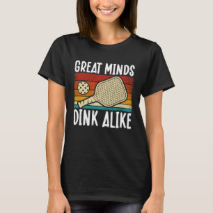 Great Minds Dink Alike  Pickleball T-Shirt