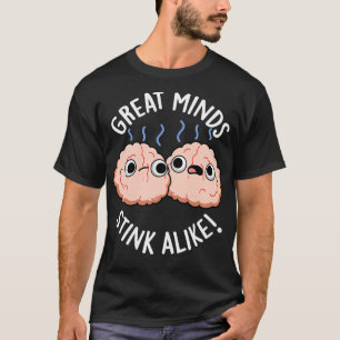 Great Minds Stink Alike Cute Brain Pun T-Shirt