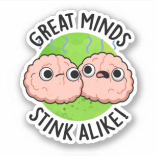 Great Minds Stink Alike Funny Brain Pun 