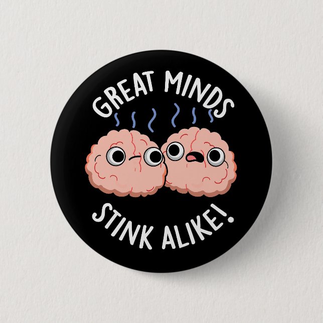 Great Minds Stink Alike Funny Brain Pun Dark BG 6 Cm Round Badge (Front)