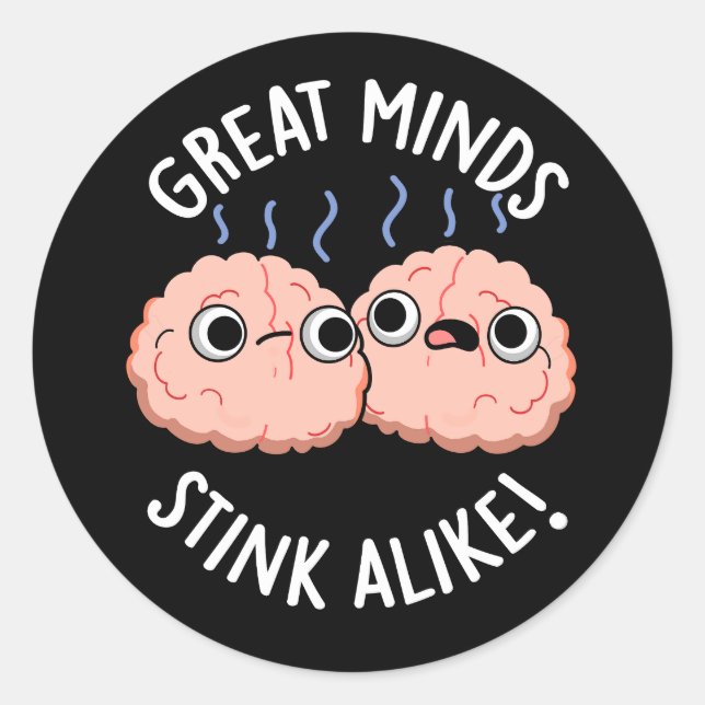 Great Minds Stink Alike Funny Brain Pun Dark BG Classic Round Sticker (Front)