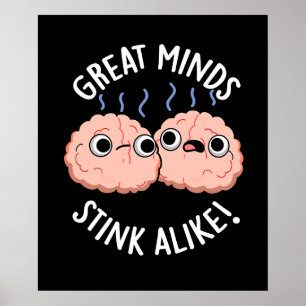 Great Minds Stink Alike Funny Brain Pun Dark BG Poster