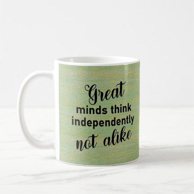 Great minds think independantly, not alike coffee  coffee mug (Left)