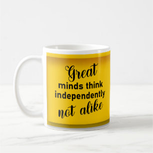 Great minds think independantly, not alike coffee  mug
