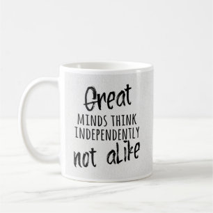 Great minds think independantly, not alike coffee  mug