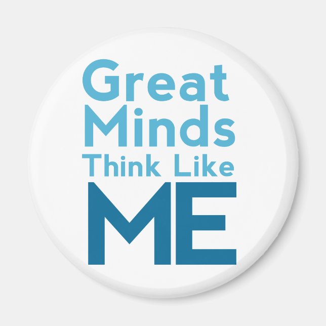 Great Minds Think Like Me Magnet (Front)
