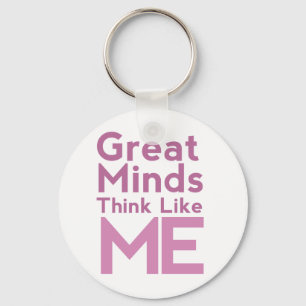 Great Minds Think Like Me Pink Keychain
