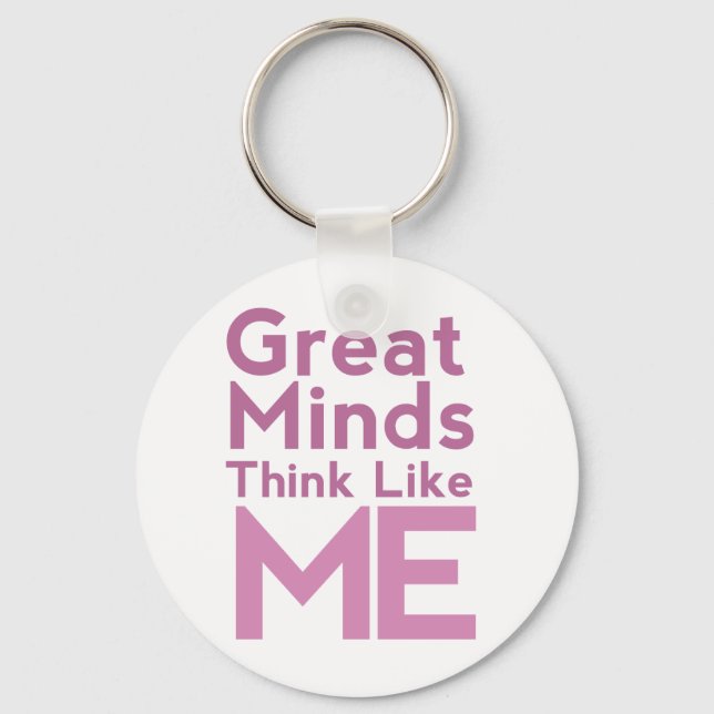 Great Minds Think Like Me Pink Keychain (Front)
