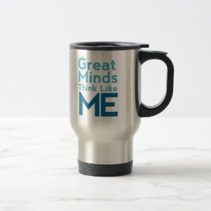 Great Minds Think Like Me Travel Mug