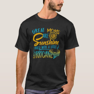 Great Moms Are Sunshine Mixed With A Little Hurric T-Shirt