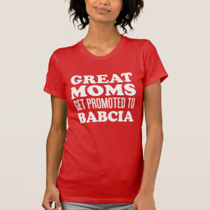 Great Moms Get Promoted To Babcia Polish T-Shirt