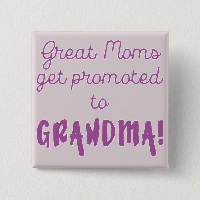 Great Moms Get Promoted to Grandma! 15 Cm Square Badge (Front)