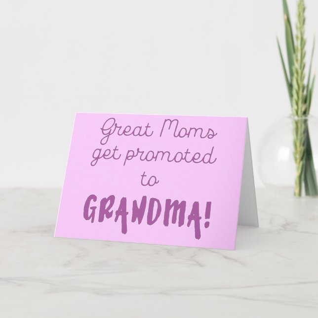 Great Moms Get Promoted to Grandma! Card (Front)