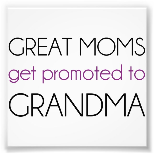 Great Moms Get Promoted To Grandma Photo Print (Front)
