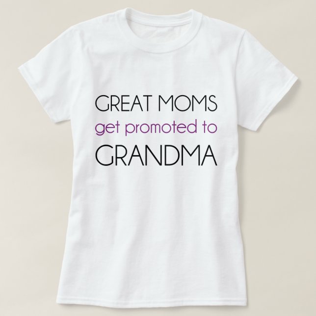 Great Moms Get Promoted To Grandma T-Shirt (Design Front)