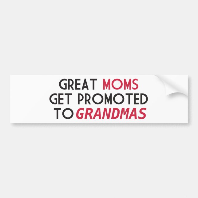 Great Moms Get Promoted to Grandmas Bumper Sticker (Front)