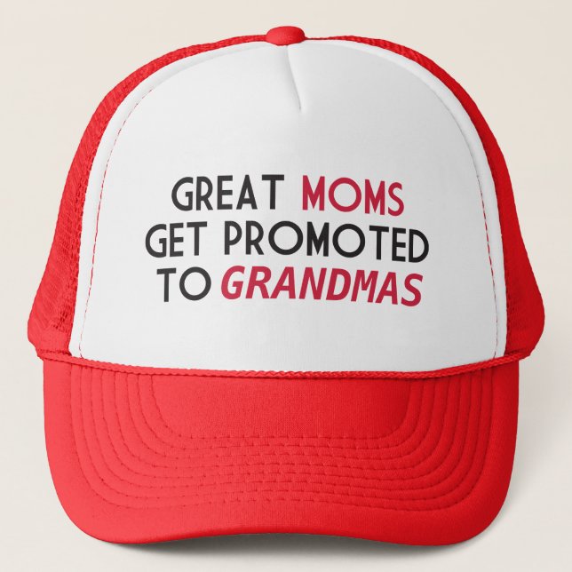 Great Moms Get Promoted to Grandmas Trucker Hat (Front)