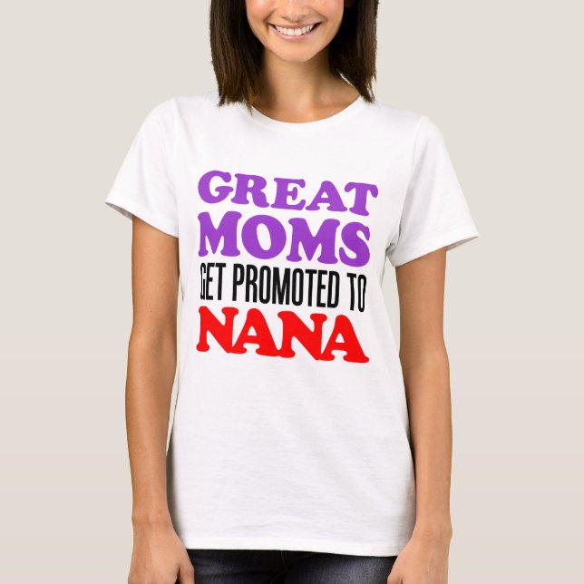Great Moms Promoted Nana T-Shirt (Front)