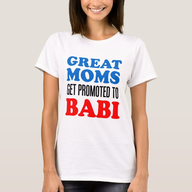 Great Moms Promoted To Babi T-Shirt (Front)