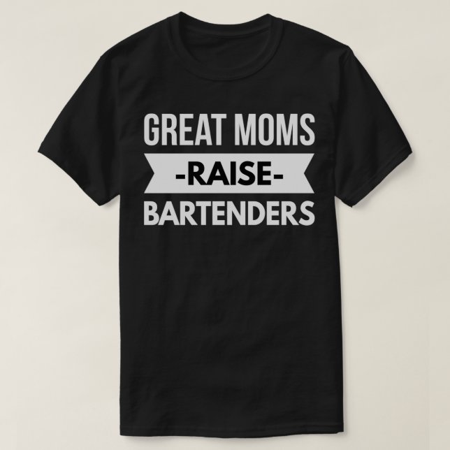 Great Moms raise Bartenders T-Shirt (Design Front)