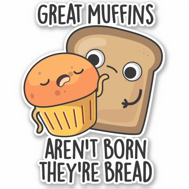 Great Muffins Aren't Born They're Bread Funny Food (Front)