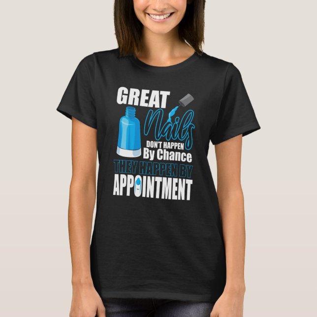 Great Nails Appointment Chance Tech Manicurist Pol T-Shirt (Front)