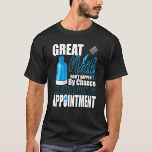 Great Nails Appointment Chance Tech Manicurist Pol T-Shirt