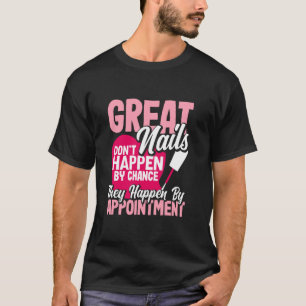 Great Nails Don't Happen By Chance Funny Nail Tech T-Shirt